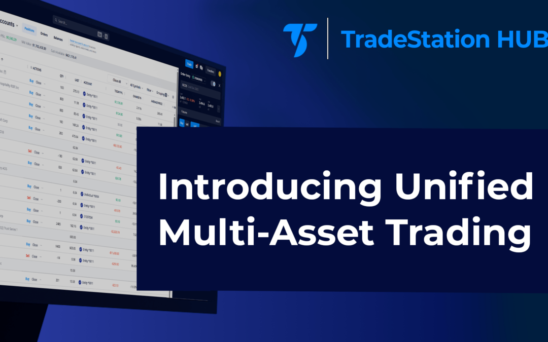 Introducing Unified Multi-Asset Trading in TradeStation HUB